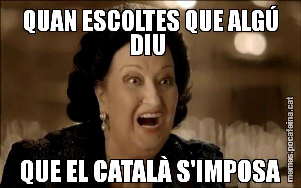 QUAN ESCOLTES QUE ALGÚ DIU  QUE EL CATALÀ S'IMPOSA - Montserrat Caballé