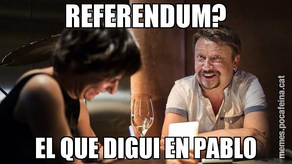REFERENDUM? EL QUE DIGUI EN PABLO