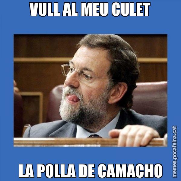VULL AL MEU CULET LA POLLA DE CAMACHO - Mmmmmariano Rajoy