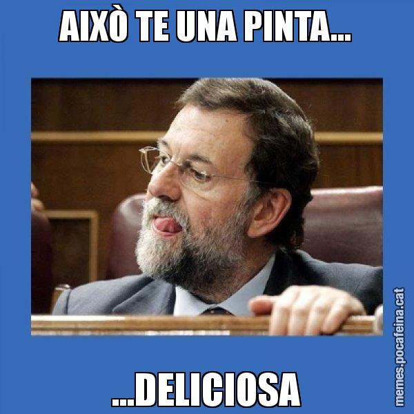 AIXÒ TE UNA PINTA... ...DELICIOSA - Mmmmmariano Rajoy