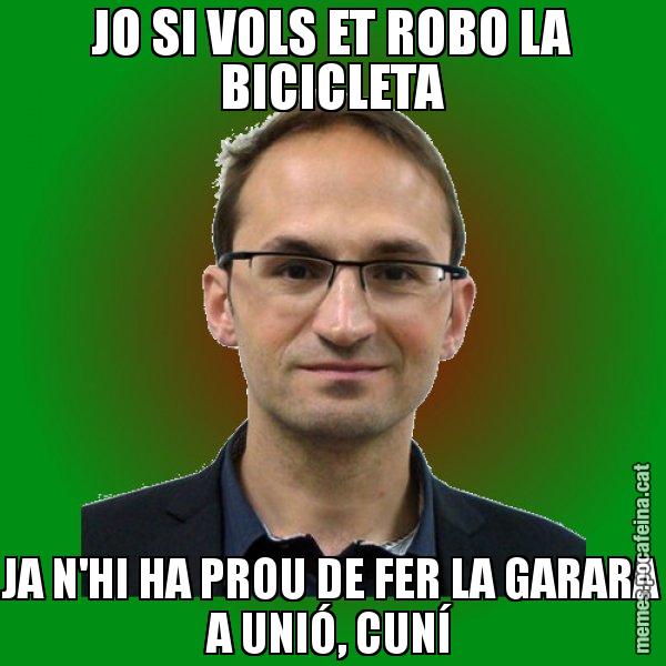 JO SI VOLS ET ROBO LA BICICLETA JA N'HI HA PROU DE FER LA GARARA A UNIÓ, CUNÍ - Joan Herrera