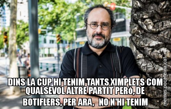 DINS LA CUP HI TENIM TANTS XIMPLETS COM QUALSEVOL ALTRE PARTIT PERò, DE BOTIFLERS, PER ARA,   NO N'HI TENIM