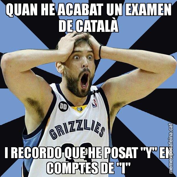 QUAN HE ACABAT UN EXAMEN DE CATALÀ I RECORDO QUE HE POSAT "Y" EN COMPTES DE "I" - Marc Gasol