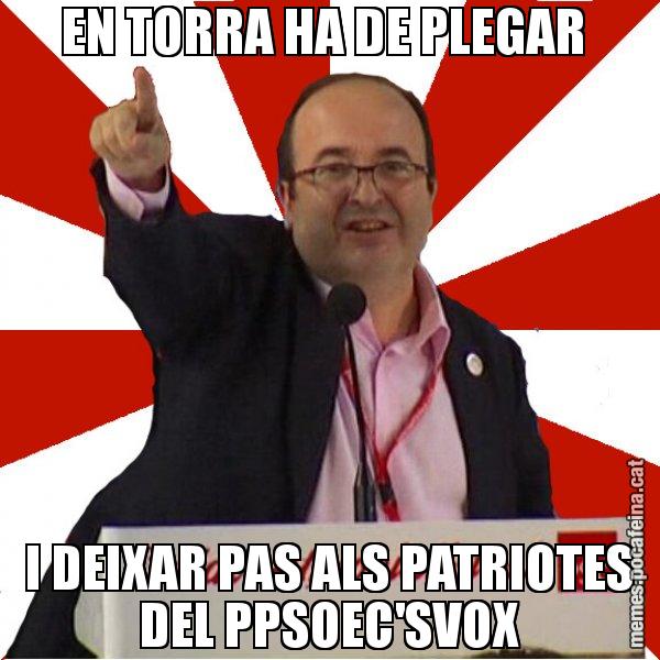 EN TORRA HA DE PLEGAR  I DEIXAR PAS ALS PATRIOTES DEL PPSOEC'SVOX - Miquel Iceta