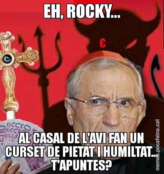 EH, ROCKY... AL CASAL DE L'AVI FAN UN CURSET DE PIETAT I HUMILTAT... T'APUNTES?