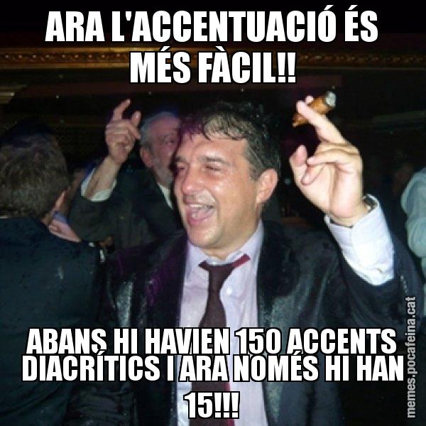 ARA L'ACCENTUACIÓ ÉS MÉS FÀCIL!! ABANS HI HAVIEN 150 ACCENTS DIACRÍTICS I ARA NOMÉS HI HAN 15!!! - Laporta de Festa