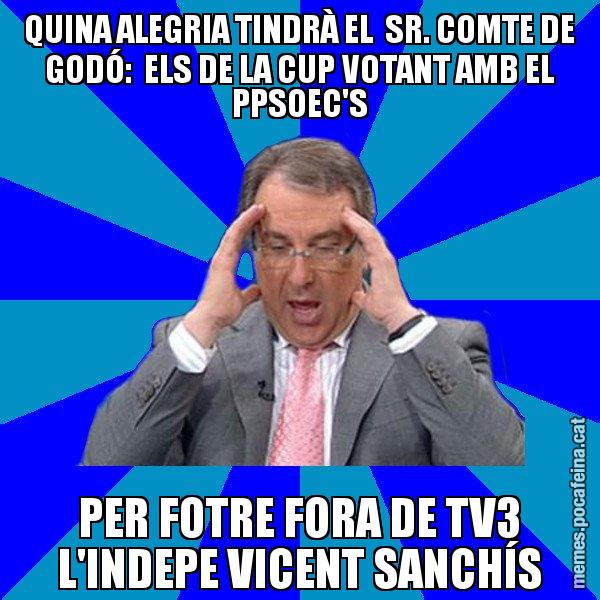 QUINA ALEGRIA TINDRÀ EL  SR. COMTE DE GODÓ:  ELS DE LA CUP VOTANT AMB EL PPSOEC'S PER FOTRE FORA DE TV3 L'INDEPE VICENT SANCHÍS - Cuní Telepatia