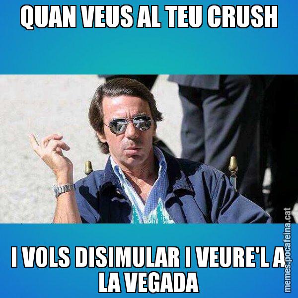 QUAN VEUS AL TEU CRUSH I VOLS DISIMULAR I VEURE'L A LA VEGADA - Aznar Lupas