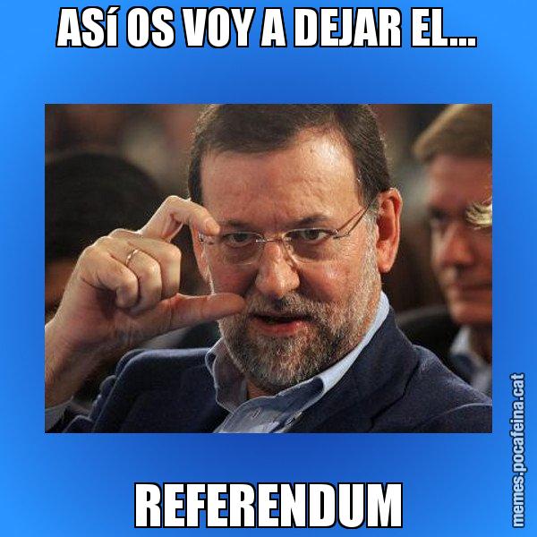 ASí OS VOY A DEJAR EL... REFERENDUM - Rajoy titola