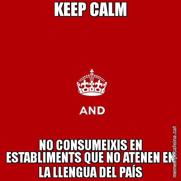 KEEP CALM NO CONSUMEIXIS EN ESTABLIMENTS QUE NO ATENEN EN LA LLENGUA DEL PAÍS - Keep