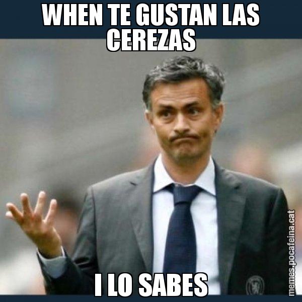 WHEN TE GUSTAN LAS CEREZAS I LO SABES - Mourinho