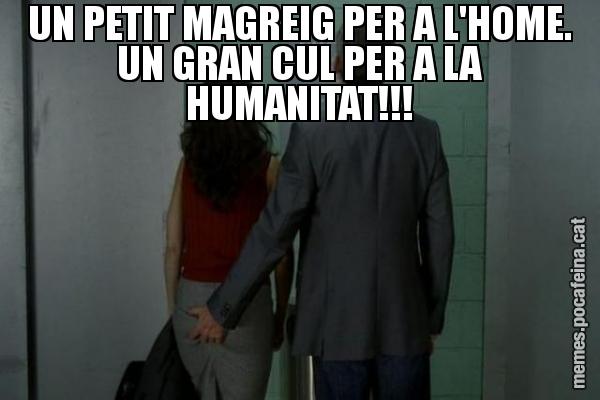 UN PETIT MAGREIG PER A L'HOME. UN GRAN CUL PER A LA HUMANITAT!!!