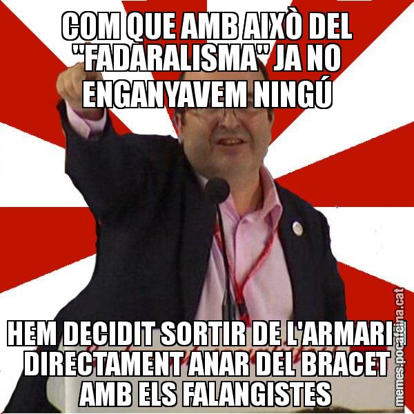 COM QUE AMB AIXÒ DEL "FADARALISMA" JA NO ENGANYAVEM NINGÚ HEM DECIDIT SORTIR DE L'ARMARI I DIRECTAMENT ANAR DEL BRACET AMB ELS FALANGISTES - Miquel Iceta