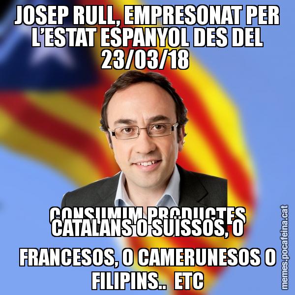 JOSEP RULL, EMPRESONAT PER L’ESTAT ESPANYOL DES DEL 23/03/18  CONSUMIM PRODUCTES CATALANS O SUÏSSOS, O FRANCESOS, O CAMERUNESOS O FILIPINS..  ETC