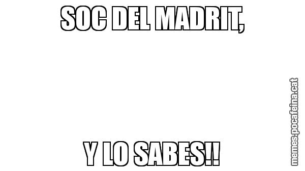SOC DEL MADRIT, Y LO SABES!!