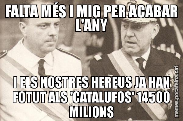 FALTA MÉS I MIG PER ACABAR L'ANY I ELS NOSTRES HEREUS JA HAN FOTUT ALS 'CATALUFOS' 14500 MILIONS