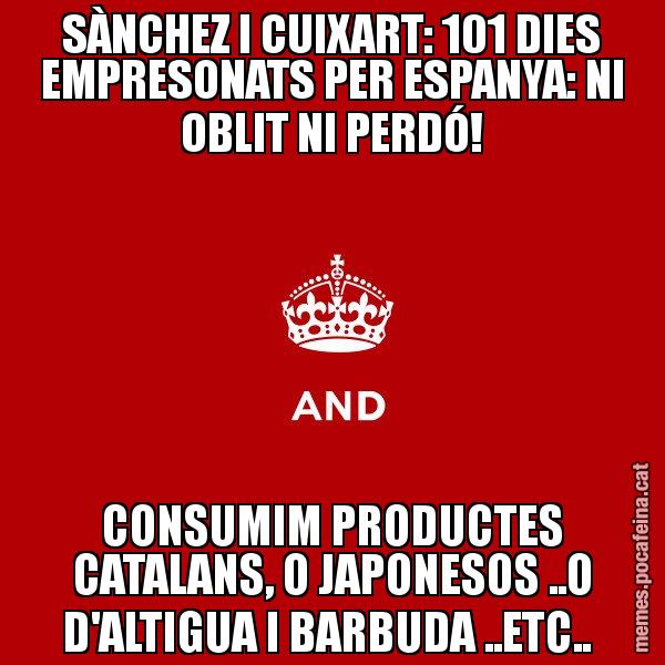 SÀNCHEZ I CUIXART: 101 DIES EMPRESONATS PER ESPANYA: NI OBLIT NI PERDÓ! CONSUMIM PRODUCTES CATALANS, O JAPONESOS ..O D'ALTIGUA I BARBUDA ..ETC.. - Keep