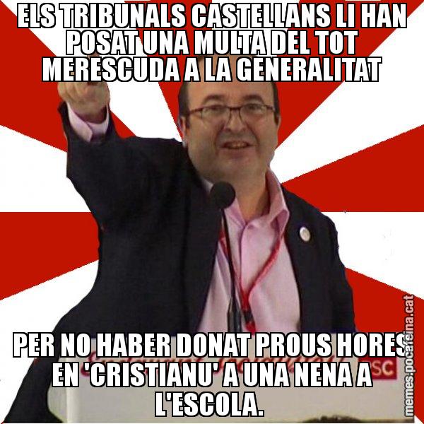 ELS TRIBUNALS CASTELLANS LI HAN POSAT UNA MULTA DEL TOT MERESCUDA A LA GENERALITAT PER NO HABER DONAT PROUS HORES EN 'CRISTIANU' A UNA NENA A L'ESCOLA. - Miquel Iceta