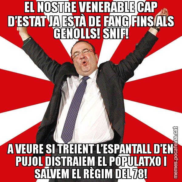 EL NOSTRE VENERABLE CAP D’ESTAT JA ESTÀ DE FANG FINS ALS GENOLLS! SNIF! A VEURE SI TREIENT L’ESPANTALL D’EN PUJOL DISTRAIEM EL POPULATXO I SALVEM EL RÈGIM DEL 78! - Miquel Iceta - 27S