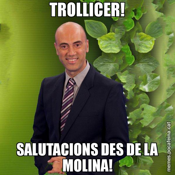 TROLLICER! SALUTACIONS DES DE LA MOLINA! - Tomàs Molina