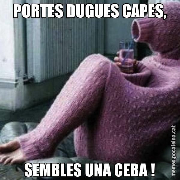 PORTES DUGUES CAPES, SEMBLES UNA CEBA !