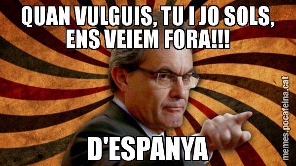 QUAN VULGUIS, TU I JO SOLS, ENS VEIEM FORA!!! D'ESPANYA