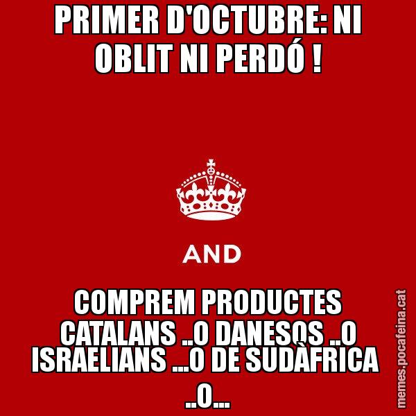 PRIMER D'OCTUBRE: NI OBLIT NI PERDÓ ! COMPREM PRODUCTES CATALANS ..O DANESOS ..O ISRAELIANS ...O DE SUDÀFRICA  ..O... - Keep