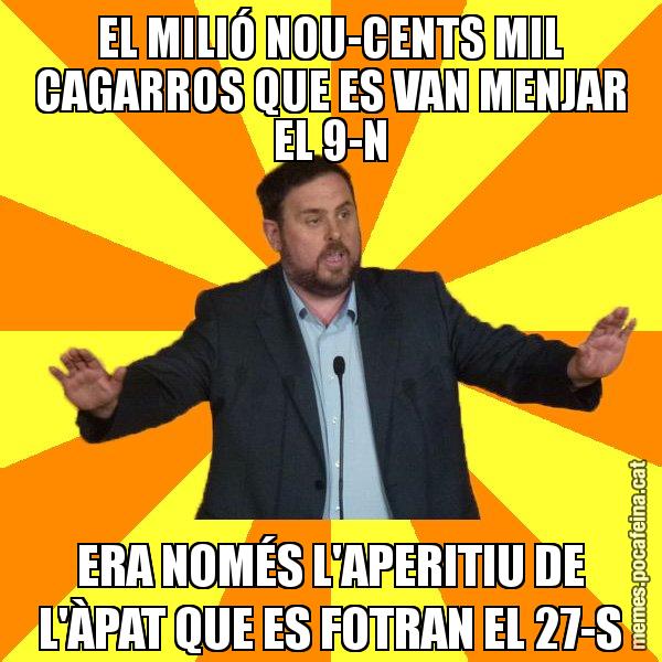 EL MILIÓ NOU-CENTS MIL CAGARROS QUE ES VAN MENJAR EL 9-N ERA NOMÉS L'APERITIU DE L'ÀPAT QUE ES FOTRAN EL 27-S - Oriol Junqueras freeena!