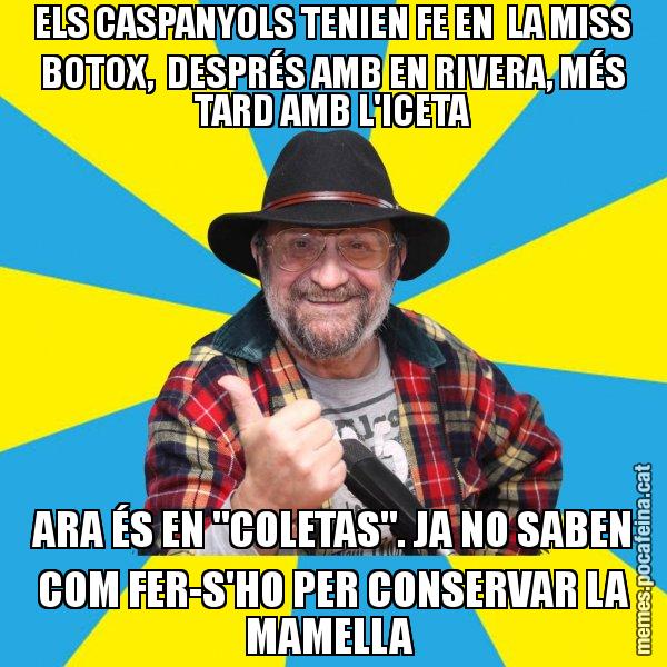 ELS CASPANYOLS TENIEN FE EN LA MISS BOTOX, DESPRÉS AMB EN RIVERA, MÉS TARD AMB L'ICETA ARA ÉS EN "COLETAS". JA NO SABEN COM FER-S'HO PER CONSERVAR LA MAMELLA - Tomeu Penya
