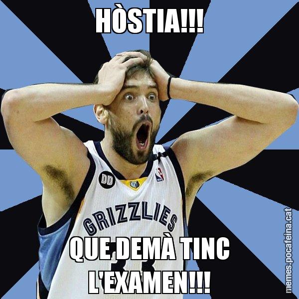 HÒSTIA!!! QUE DEMÀ TINC L'EXAMEN!!! - Marc Gasol