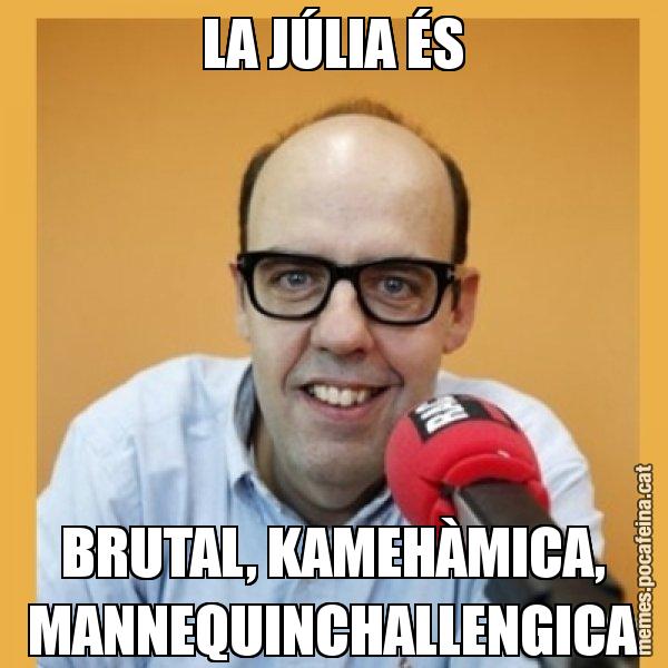 LA JÚLIA ÉS BRUTAL, KAMEHÀMICA, MANNEQUINCHALLENGICA - Jordi Basté
