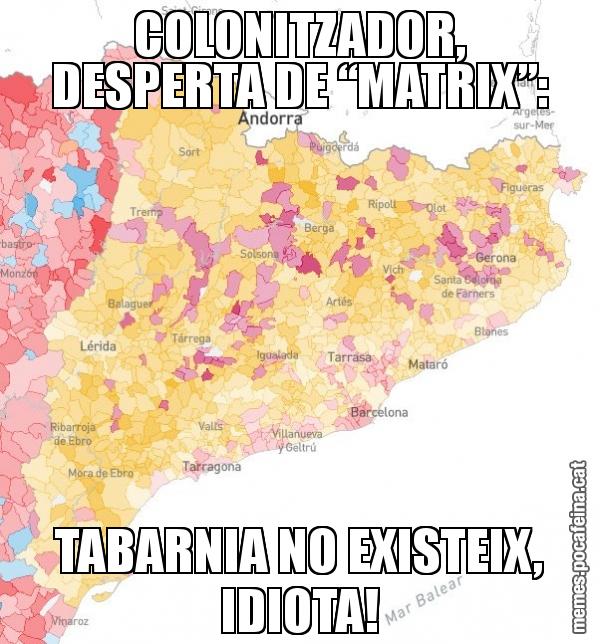 COLONITZADOR, DESPERTA DE “MATRIX”: TABARNIA NO EXISTEIX, IDIOTA!
