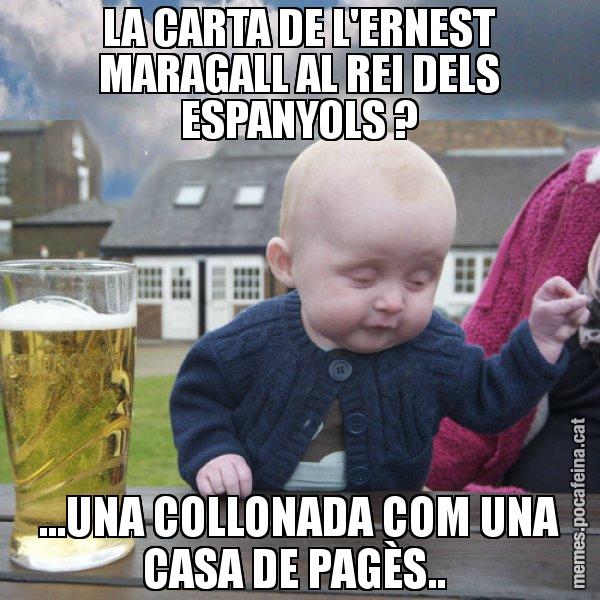 LA CARTA DE L'ERNEST MARAGALL AL REI DELS ESPANYOLS ? ...UNA COLLONADA COM UNA CASA DE PAGÈS.. - El nen begut