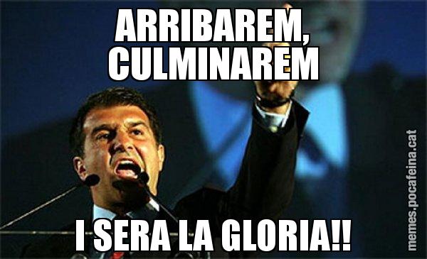 ARRIBAREM, CULMINAREM I SERA LA GLORIA!! - Laporta al loro!