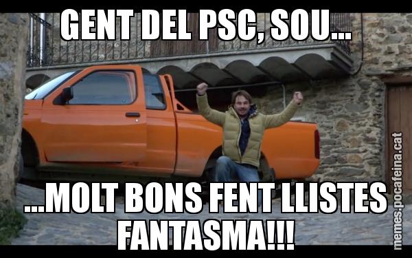 GENT DEL PSC, SOU... ...MOLT BONS FENT LLISTES FANTASMA!!!