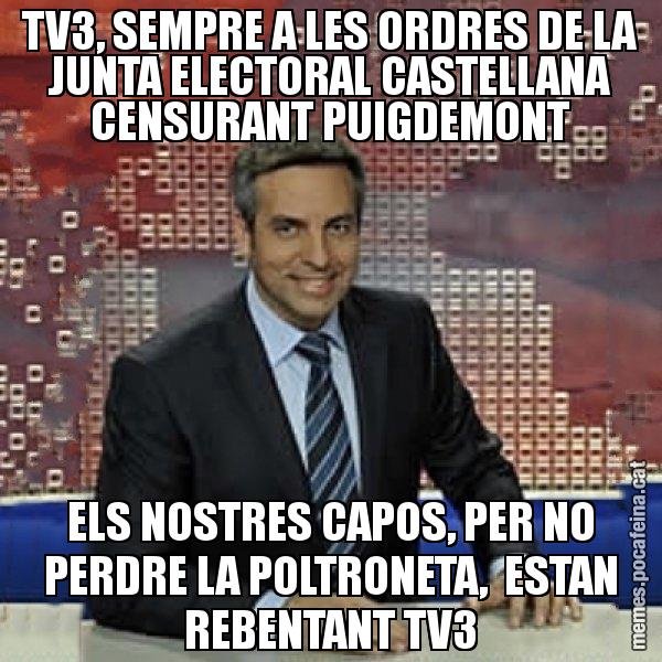 TV3, SEMPRE A LES ORDRES DE LA JUNTA ELECTORAL CASTELLANA CENSURANT PUIGDEMONT ELS NOSTRES CAPOS, PER NO PERDRE LA POLTRONETA,  ESTAN REBENTANT TV3 - Trollicer