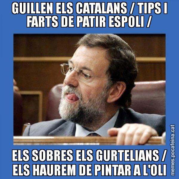 GUILLEN ELS CATALANS / TIPS I FARTS DE PATIR ESPOLI / ELS SOBRES ELS GURTELIANS / ELS HAUREM DE PINTAR A L'OLI - Mmmmmariano Rajoy