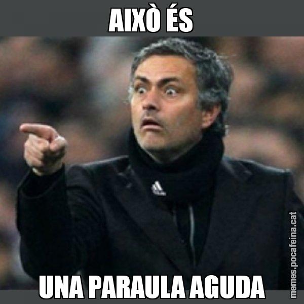 AIXÒ ÉS UNA PARAULA AGUDA - Mourinho