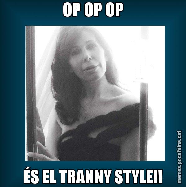 OP OP OP ÉS EL TRANNY STYLE!! - Alícia Sánchez Mairena