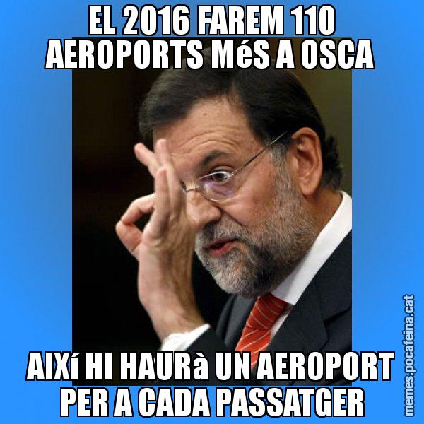 EL 2016 FAREM 110 AEROPORTS MéS A OSCA AIXí HI HAURà UN AEROPORT PER A CADA PASSATGER - Rajoy Zero