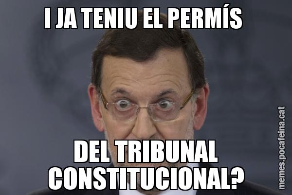 I JA TENIU EL PERMÍS  DEL TRIBUNAL CONSTITUCIONAL?