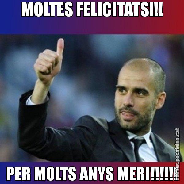 MOLTES FELICITATS!!! PER MOLTS ANYS MERI!!!!!! - Pep Guardiola