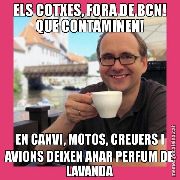 ELS COTXES, FORA DE BCN! QUE CONTAMINEN! EN CANVI, MOTOS, CREUERS I AVIONS DEIXEN ANAR PERFUM DE LAVANDA - Puto Gilipolles
