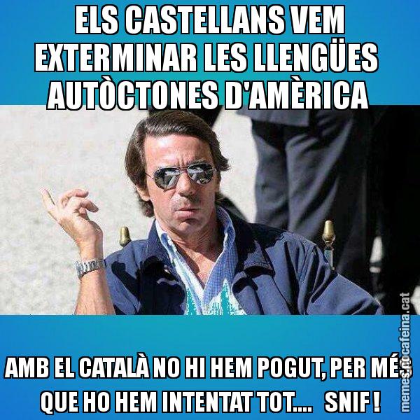ELS CASTELLANS VEM EXTERMINAR LES LLENGÜES AUTÒCTONES D'AMÈRICA AMB EL CATALÀ NO HI HEM POGUT, PER MÉS QUE HO HEM INTENTAT TOT.... SNIF ! - Aznar Lupas
