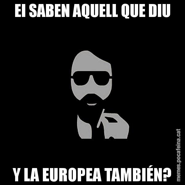 EI SABEN AQUELL QUE DIU Y LA EUROPEA TAMBIÉN? - Eugenio
