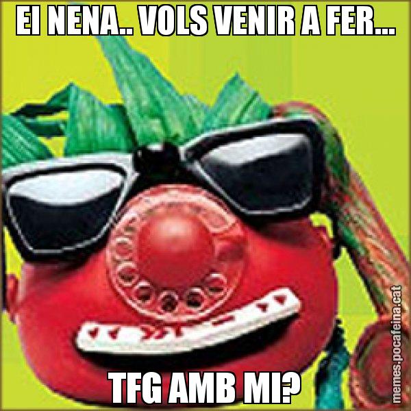 EI NENA.. VOLS VENIR A FER... TFG AMB MI? - Tomàtic