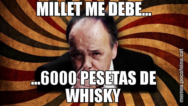 MILLET ME DEBE... ...6000 PESETAS DE WHISKY