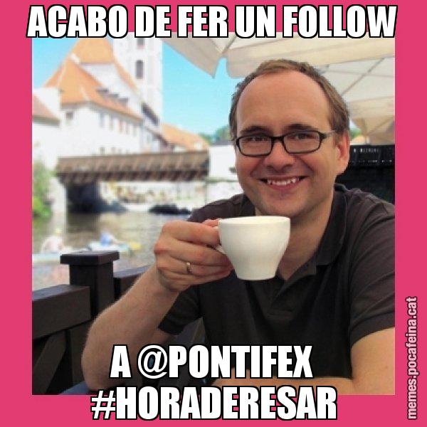 ACABO DE FER UN FOLLOW A @PONTIFEX #HORADERESAR - Puto Gilipolles