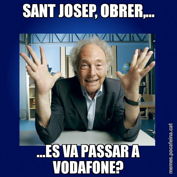 SANT JOSEP, OBRER,... ...ES VA PASSAR A VODAFONE? - Eduard Punset