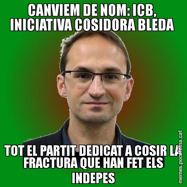 CANVIEM DE NOM: ICB,  INICIATIVA COSIDORA BLEDA  TOT EL PARTIT DEDICAT A COSIR LA FRACTURA QUE HAN FET ELS INDEPES - Joan Herrera